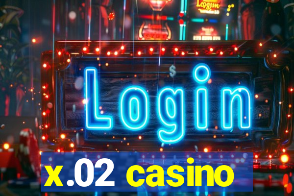 x.02 casino